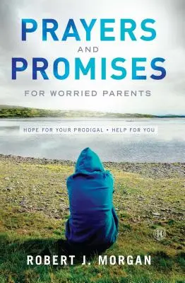 Oraciones y promesas para padres preocupados: Esperanza para tu pródigo. Ayuda para ti (Original) - Prayers and Promises for Worried Parents: Hope for Your Prodigal. Help for You (Original)