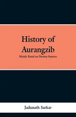 Historia de Aurangzib: Basada principalmente en fuentes persas - History of Aurangzib: Mainly based on Persian Sources