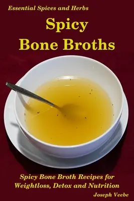 Spicy Bone Broths: Curación con especias y hierbas: Recetas fáciles de caldo de huesos - Spicy Bone Broths: Healing with Spices and Herbs: Easy bone broth recipes