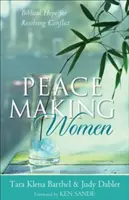 Mujeres pacificadoras: Esperanza bíblica para resolver conflictos - Peacemaking Women: Biblical Hope for Resolving Conflict
