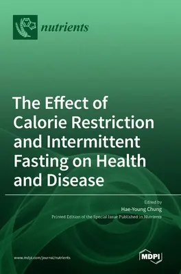 El efecto de la restricción calórica y el ayuno intermitente en la salud y la enfermedad - The Effect of Calorie Restriction and Intermittent Fasting on Health and Disease