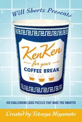 Will Shortz presenta Kenken para la pausa del café: 100 desafiantes puzzles de lógica que te harán más inteligente - Will Shortz Presents Kenken for Your Coffee Break: 100 Challenging Logic Puzzles That Make You Smarter