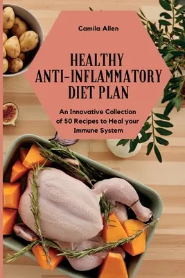 Plan de dieta antiinflamatoria saludable: Una Innovadora Colección de 50 Recetas para Sanar su Sistema Inmunológico - Healthy Anti-Inflammatory Diet Plan: An Innovative Collection of 50 Recipes to Heal your Immune System