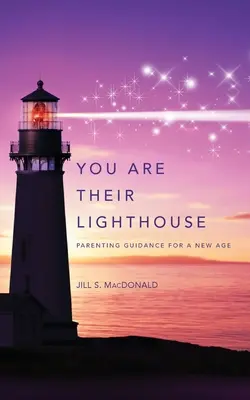 Tú eres su faro: Orientación parental para una nueva era - You Are Their Lighthouse: Parenting Guidance for a New Age