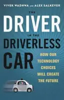 El conductor del coche sin conductor: Cómo nuestras elecciones tecnológicas crearán el futuro - Driver in the Driverless Car: How Our Technology Choices Will Create the Future