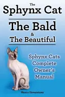 Gatos Sphynx. Manual del propietario de gatos Sphynx. Gatos Sphynx cuidados, personalidad, aseo, salud y alimentación todo incluido. El Calvo y el Hermoso. - Sphynx Cats. Sphynx Cat Owners Manual. Sphynx Cats care, personality, grooming, health and feeding all included. The Bald & The Beautiful.