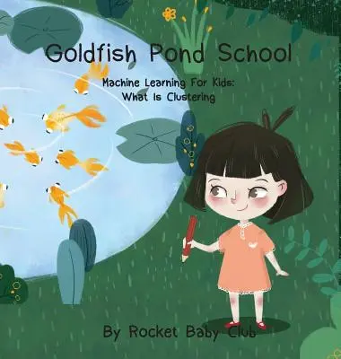 Escuela Goldfish Pond: Aprendizaje automático para niños: Clustering - Goldfish Pond School: Machine Learning For Kids: Clustering