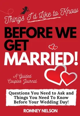 Cosas que me gustaría saber antes de casarnos: Preguntas que debes hacer y cosas que debes saber antes del día de tu boda Diario guiado para parejas - Things I'd Like to Know Before We Get Married: Questions You Need to Ask and Things You Need to Know Before Your Wedding Day A Guided Couple's Journal