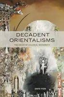 Orientalismos decadentes: La decadencia de la modernidad colonial - Decadent Orientalisms: The Decay of Colonial Modernity