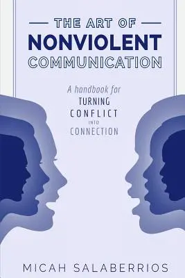 El arte de la comunicación no violenta: Convertir el conflicto en conexión - The Art of Nonviolent Communication: Turning Conflict into Connection