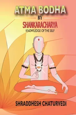 Atma Bodha de Shankaracharya: El Conocimiento del Ser - Atma Bodha By Shankaracharya: Knowledge of the Self