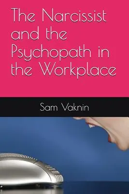 El narcisista y el psicópata en el lugar de trabajo - The Narcissist and the Psychopath in the Workplace