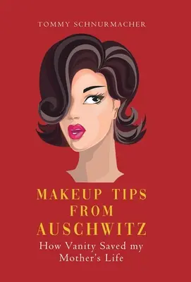 Consejos de maquillaje de Auschwitz: Cómo la vanidad salvó la vida de mi madre - Makeup Tips from Auschwitz: How Vanity Saved my Mother's Life