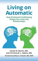 Vivir en automático: Cómo el condicionamiento emocional determina nuestras vidas y relaciones - Living on Automatic: How Emotional Conditioning Shapes Our Lives and Relationships