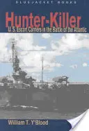 Cazador-Asesino: Los portaaviones de escolta estadounidenses en la Batalla del Atlántico - Hunter-Killer: U.S. Escort Carriers in the Battle of the Atlantic