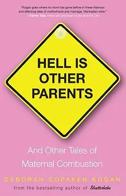El infierno son otros padres: Y otras historias de combustión materna - Hell Is Other Parents: And Other Tales of Maternal Combustion