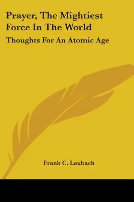 La oración, la fuerza más poderosa del mundo: Pensamientos para la era atómica - Prayer, The Mightiest Force In The World: Thoughts For An Atomic Age