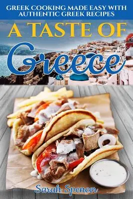 El sabor de Grecia: Cocina griega fácil con auténticas recetas griegas - A Taste of Greece: Greek Cooking Made Easy with Authentic Greek Recipes