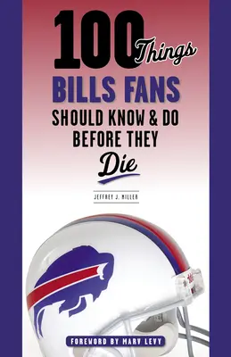 100 cosas que los fans de los Bills deberían saber y hacer antes de morir - 100 Things Bills Fans Should Know & Do Before They Die