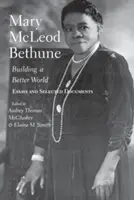 Mary McLeod Bethune: Construir un mundo mejor, ensayos y documentos seleccionados - Mary McLeod Bethune: Building a Better World, Essays and Selected Documents