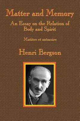 Materia y memoria: Ensayo sobre la relación entre cuerpo y espíritu - Matter and Memory: An Essay on the Relation of Body and Spirit