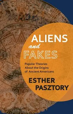 Aliens and Fakes: Teorías populares sobre el origen de los antiguos americanos - Aliens and Fakes: Popular Theories About the Origins of Ancient Americans