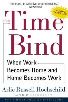 The Time Bind: Cuando el trabajo se convierte en hogar y el hogar en trabajo - The Time Bind: When Work Becomes Home and Home Becomes Work