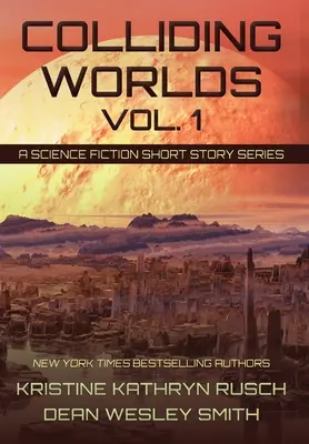 Mundos Colisionantes, Vol. 1: Serie de Relatos de Ciencia Ficción - Colliding Worlds, Vol. 1: A Science Fiction Short Story Series