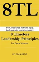 8 Principios de Liderazgo Eternos: Para cualquier situación - 8 Timeless Leadership Principles: For any situation