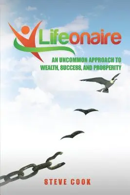 Lifeonaire: Un enfoque poco común de la riqueza, el éxito y la prosperidad - Lifeonaire: An Uncommon Approach to Wealth, Success, and Prosperity