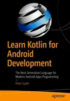 Aprende Kotlin para Desarrollo Android: El Lenguaje de Nueva Generación para la Programación Moderna de Aplicaciones Android - Learn Kotlin for Android Development: The Next Generation Language for Modern Android Apps Programming
