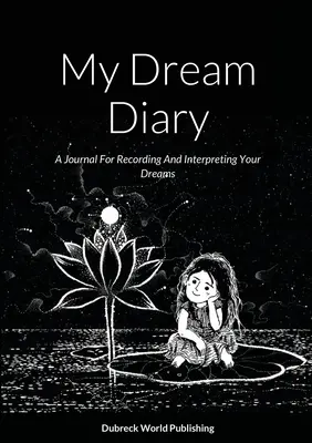 Mi diario de sueños: Un diario para registrar e interpretar sus sueños - My Dream Diary: A Journal For Recording And Interpreting Your Dreams