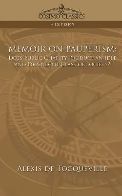 Memoria sobre el pauperismo: ¿Produce la caridad pública una clase social ociosa y dependiente? - Memoir on Pauperism: Does Public Charity Produce an Idle and Dependent Class of Society?