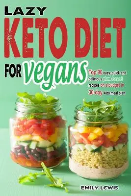 Dieta Ceto para Veganos: Top 90 recetas rápidas, fáciles y deliciosas a base de plantas en un presupuesto de 30 días Keto plan de comidas para ayudarle a ahorrar tiempo y dinero. - Lazy Keto Diet for Vegans: Top 90 Quick, Easy And Delicious Plant-Based Recipes On A Budget In 30-Day Keto Meal Plan To Help You Save Time And En