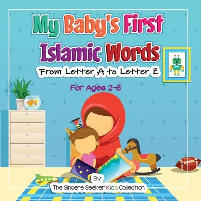 Las primeras palabras islámicas de mi bebé: De la A a la Z - My Baby's First Islamic Words: From Letter A to Letter Z