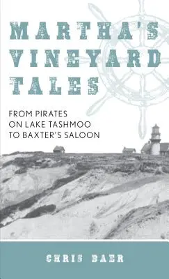 Cuentos de Martha's Vineyard: De los piratas del lago Tashmoo a Baxter's Saloon - Martha's Vineyard Tales: From Pirates on Lake Tashmoo to Baxter's Saloon