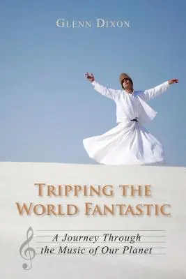 Viajando por el mundo fantástico: Un viaje a través de la música de nuestro planeta - Tripping the World Fantastic: A Journey Through the Music of Our Planet