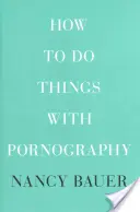 Cómo hacer cosas con la pornografía - How to Do Things with Pornography