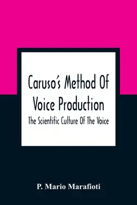 El método de producción vocal de Caruso: La cultura científica de la voz - Caruso'S Method Of Voice Production: The Scientific Culture Of The Voice