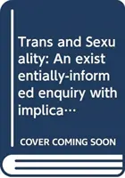 Trans y sexualidad: Una investigación con base existencial con implicaciones para la psicología del asesoramiento - Trans and Sexuality: An Existentially-Informed Enquiry with Implications for Counselling Psychology