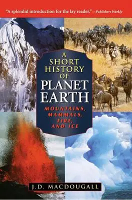 Breve historia del planeta Tierra: Montañas, mamíferos, fuego y hielo - A Short History of Planet Earth: Mountains, Mammals, Fire, and Ice