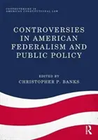 Controversias sobre federalismo y política pública en Estados Unidos - Controversies in American Federalism and Public Policy