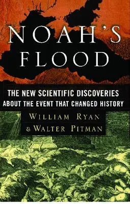 El diluvio de Noé: Los nuevos descubrimientos científicos sobre el acontecimiento que cambió la historia - Noah's Flood: The New Scientific Discoveries about the Event That Changed History