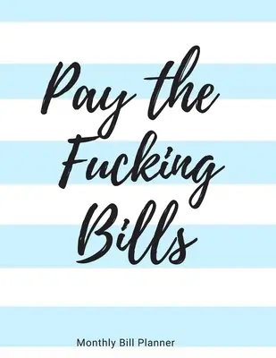 Pay the Fucking Bills: Organizador de facturas mensual simple para realizar un seguimiento de facturas y gastos - Libro de registro de lista de control de pagos - Hojas de trabajo de presupuesto - 8.5 x 11 - Pay the Fucking Bills: Simple Monthly Bill Organizer to Track Bills and Expenses - Payments Checklist Log Book - Budget Worksheets - 8.5 x 11