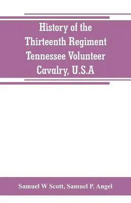 Historia del Decimotercer Regimiento, Caballería Voluntaria de Tennessee, EE.UU.: incluye una narración de la quema del puente, la Rebelión del Condado de Carter, y - History of the Thirteenth Regiment, Tennessee Volunteer Cavalry, U.S.A.: including a narrative of the bridge burning, the Carter County Rebellion, and