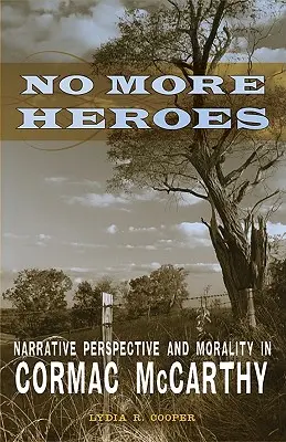 No más héroes: perspectiva narrativa y moralidad en Cormac McCarthy - No More Heroes: Narrative Perspective and Morality in Cormac McCarthy