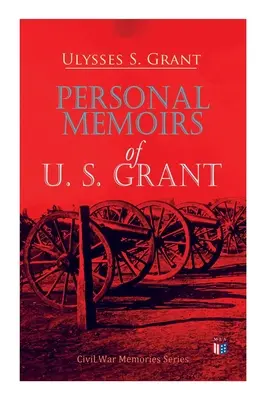 Memorias Personales de U. S. Grant: Serie Memorias de la Guerra Civil - Personal Memoirs of U. S. Grant: Civil War Memories Series