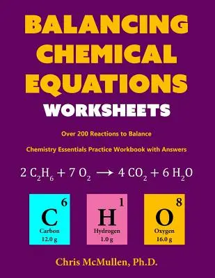 Balancing Chemical Equations Worksheets (Más de 200 reacciones para equilibrar): Chemistry Essentials Practice Workbook with Answers - Balancing Chemical Equations Worksheets (Over 200 Reactions to Balance): Chemistry Essentials Practice Workbook with Answers