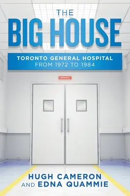 La Casa Grande: El Hospital General de Toronto de 1972 a 1984 - The Big House: Toronto General Hospital from 1972 to 1984