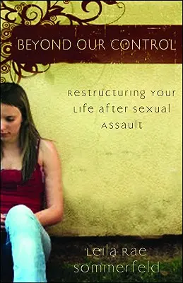 Más allá de nuestro control: Reestructurar su vida tras una agresión sexual - Beyond Our Control: Restructuring Your Life After Sexual Assault